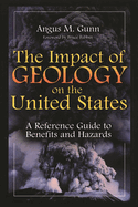 The Impact of Geology on the United States: A Reference Guide to Benefits and Hazards