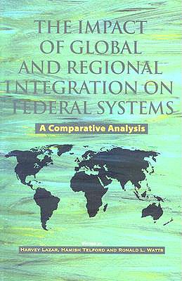 The Impact of Global and Regional Integration on Federal Systems: A Comparative Analysis - Lazar, Harvey, and Telford, Hamish