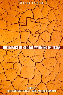 The Impact of Global Warming on Texas: Second Edition - Schmandt, Jurgen (Editor), and North, Gerald R (Editor), and Clarkson, Judith (Editor)