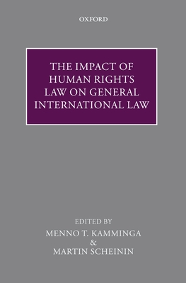 The Impact of Human Rights Law on General International Law - Kamminga, Menno T (Editor), and Scheinin, Martin (Editor)