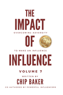 The Impact Of Influence Volume 7: Overcoming Adversity To Make An Influence