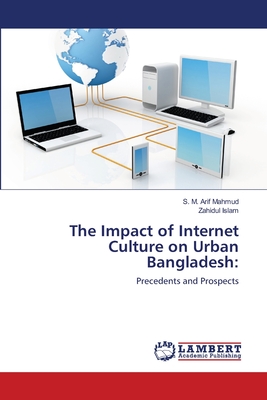 The Impact of Internet Culture on Urban Bangladesh - Mahmud, S M Arif, and Islam, Zahidul