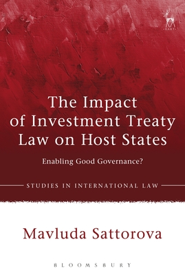 The Impact of Investment Treaty Law on Host States: Enabling Good Governance? - Sattorova, Mavluda