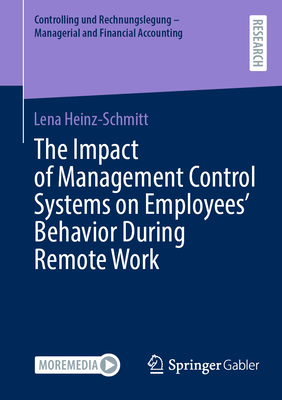 The Impact of Management Control Systems on Employees' Behavior During Remote Work - Heinz-Schmitt, Lena