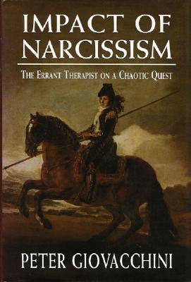 The Impact of Narcissism: The Errant Therapist on a Chaotic Quest - Giovacchini, Peter L