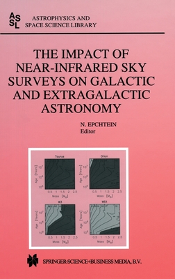 The Impact of Near-Infrared Sky Surveys on Galactic and Extragalactic Astronomy - Euroconference on Near-Infrared Surveys, and Epchtein, N (Editor)