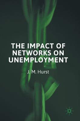 The Impact of Networks on Unemployment - Hurst, J M