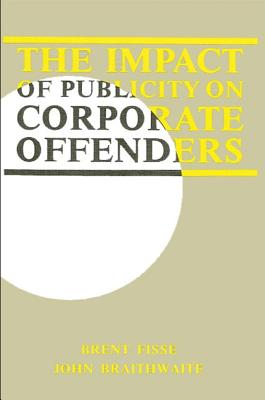 The Impact of Publicity on Corporate Offenders - Fisse, Brent, and Braithwaite, John