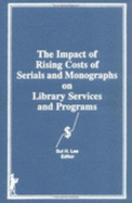 The Impact of Rising Costs of Serials and Monographs on Library Services and Programs