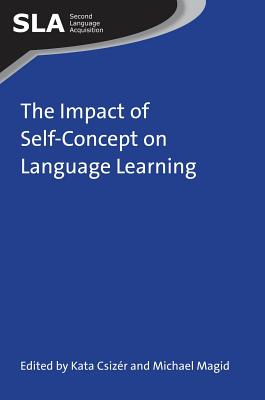 The Impact of Self-Concept on Language Learning - Csizr, Kata (Editor), and Magid, Michael (Editor)