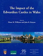 The Impact of the Edwardian Castles in Wales: The Proceedings of a Conference Held at Bangor University, 7-9 September 2007