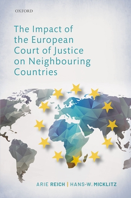 The Impact of the European Court of Justice on Neighbouring Countries - Reich, Arie (Editor), and Micklitz, Hans-W. (Editor)