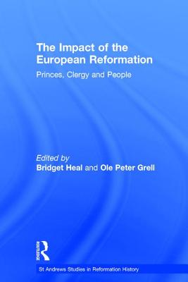 The Impact of the European Reformation: Princes, Clergy and People - Grell, Ole Peter, and Heal, Bridget (Editor)