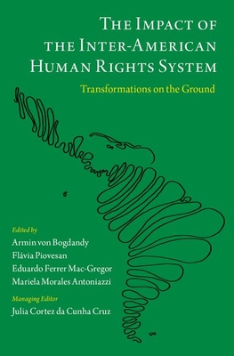 The Impact of the Inter-American Human Rights System: Transformations on the Ground - Von Bogdandy, Armin (Editor), and Piovesan, Flvia, Professor (Editor), and Ferrer Mac-Gregor, Eduardo, Professor (Editor)