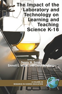 The Impact of the Laboratory and Technology on Learning and Teaching Science K-16 (PB) - Sunal, Dennis W (Editor), and Wright, Emmett L (Editor), and Sundberg, Cheryl (Editor)