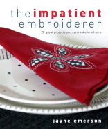 The Impatient Embroiderer: 20 Great Projects You Can Make in a Hurry