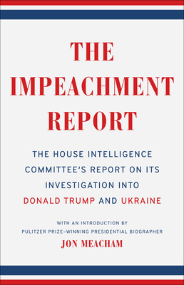 The Impeachment Report: The House Intelligence Committee's Report on Its Investigation Into Donald Trump and Ukraine - The House Intelligence Committee, and Meacham, Jon (Introduction by)