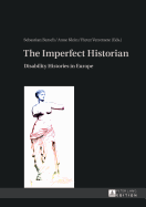 The Imperfect Historian: Disability Histories in Europe - Barsch, Sebastian (Editor), and Klein, Anne (Editor), and Verstraeten, Peter (Editor)