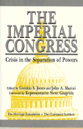 The Imperial Congress: Crisis in the Separation of Powers - Jones, Gordon S (Editor), and Marini, John A (Editor), and Gingrich, Newt, Dr. (Foreword by)