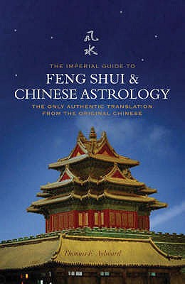 The Imperial Guide to Feng Shui and Chinese Astrology: The Only Authentic Translation from the Original Chinese - Aylward, Thomas F. (Translated by)