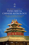 The Imperial Guide to Feng Shui & Chinese Astrology: The Only Authentic Translation from the Original Chinese