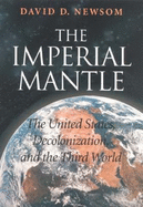 The Imperial Mantle: The United States, Decolonization, and the Third World