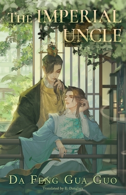 The Imperial Uncle - Da Feng Gua Guo, and Danglars, E (Translated by), and Cash, Jan Mitsuko (Editor)