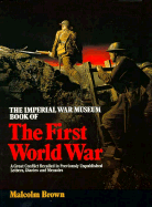 The Imperial War Museum Book of the First World War: A Great Conflict Recalled in Previously Unpublished Letters, Diaries & Memoirs