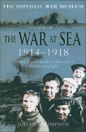 The Imperial War Museum Book of the War at Sea 1914-1918: The Face of Battle Revealed in the Words of the Men Who Fought