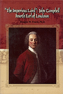 The Imperious Laird: John Campbell Fourth Earl of Loudoun - Foard, Douglas W, PH.D.