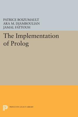The Implementation of Prolog - Boizumault, Patrice, and Fattouh, Jamal (Translated by), and Djamboulian, Ara M. (Translated by)