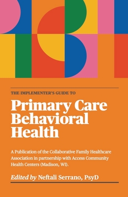 The Implementer's Guide To Primary Care Behavioral Health - Serrano, Neftali (Editor)