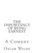 The Importance of Being Earnest: A Comedy