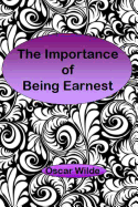 The Importance of Being Earnest: A Trivial Comedy for Serious People - Wilde, Oscar