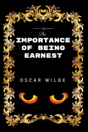 The Importance of Being Earnest: Premium Edition - Illustrated