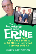 The Importance of Being Ernie: My Three Sons to Mad Men, a Hollywood Survivor