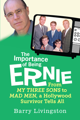 The Importance of Being Ernie: My Three Sons to Mad Men, a Hollywood ...