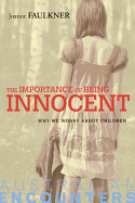 The Importance of Being Innocent: Why We Worry About Children