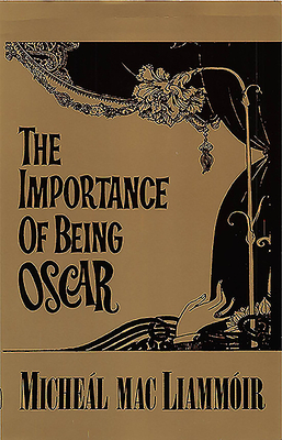 The Importance of Being Oscar: An Entertainment on the Life & Works of Oscar Wilde - Mac Liammir, Michel