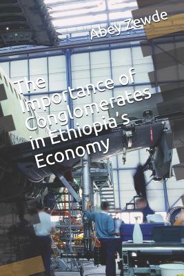 The Importance of Conglomerates in Ethiopia's Economy - Zewde, Abey