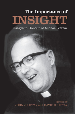 The Importance of Insight: Essays in Honour of Michael Vertin - Liptay, John J (Editor), and Liptay, David (Editor)