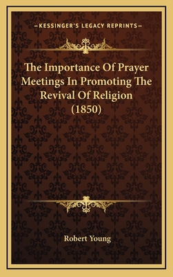 The Importance of Prayer Meetings in Promoting the Revival of Religion (1850) - Young, Robert, MD