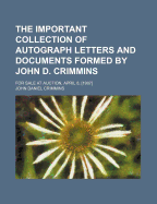 The Important Collection of Autograph Letters and Documents Formed by John D. Crimmins: For Sale at Auction, April 8, [1907]