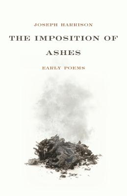 The Imposition of Ashes: Early Poems - Schreur, Robert (Foreword by), and Harrison, Joseph