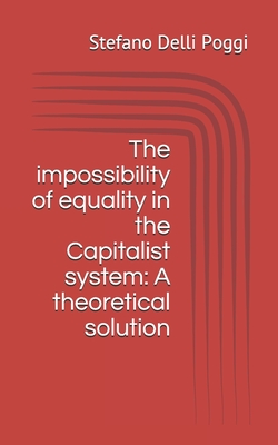 The impossibility of equality in the Capitalist system: A theoretical solution - Delli Poggi, Stefano