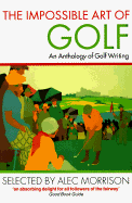 The Impossible Art of Golf: An Anthology of Golf Writing