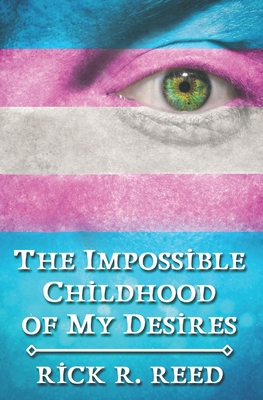 The Impossible Childhood of My Desires - Reed, Rick R