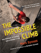 The Impossible Climb (Young Readers Adaptation): Alex Honnold, El Capitan, and a Climber's Life
