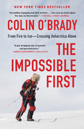 The Impossible First: From Fire to Ice--Crossing Antarctica Alone
