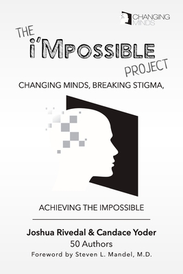 The i'Mpossible Project: Volume 2: Changing Minds, Breaking Stigma, Achieving the Impossible - Yoder, Candace, and Mandel M D, Stephen L (Foreword by), and Rivedal, Joshua